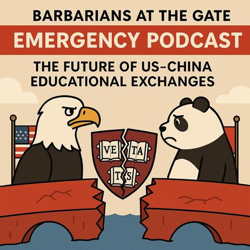 Emergency Pod: The Trump Administration restricts Harvard International Enrollment as State Department Reviews Chinese Student Visas