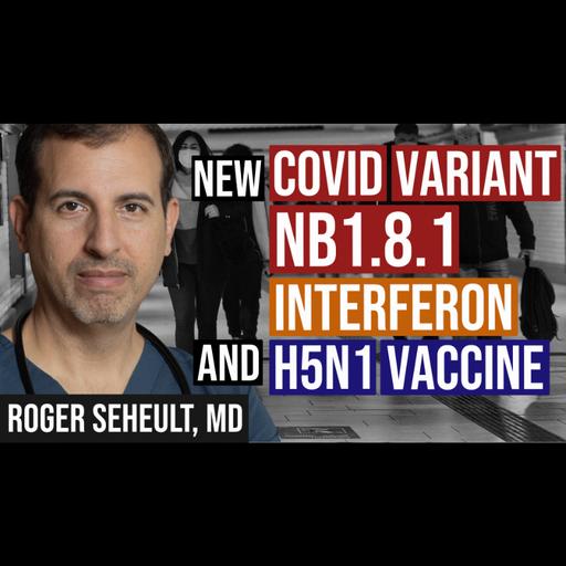 Episode 130. NB1.8.1. SARS CoV-2 Variant Spreading to US, Interferon, & HHS Cuts Funding for Moderna H5N1 Vaccine