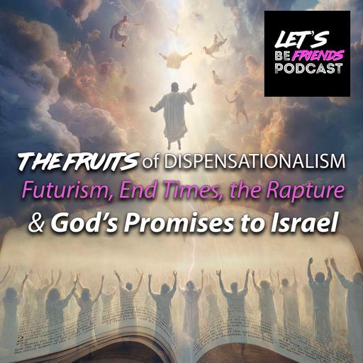 The Fruits of Dispensationalism: Futurism, End Times, the Rapture & God’s Promises to Israel