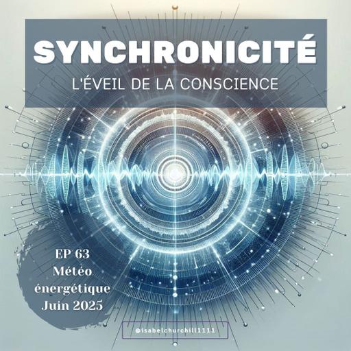 Synchronicité - Ep 63 : Météo énergétique Juin 2025
