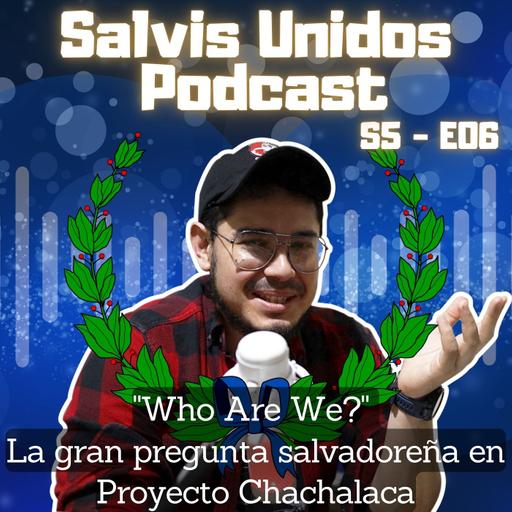 "Who Are We?" La gran pregunta salvadoreña | Proyecto Chachalaca