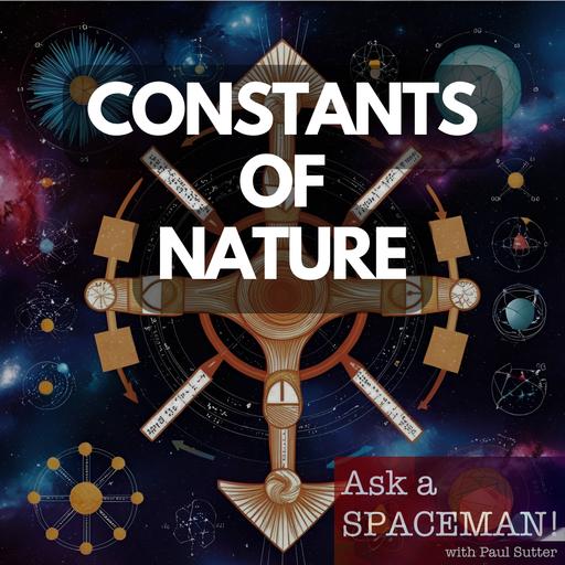 AaS! 249: Where Do the Constants of Nature Come From? Part 1