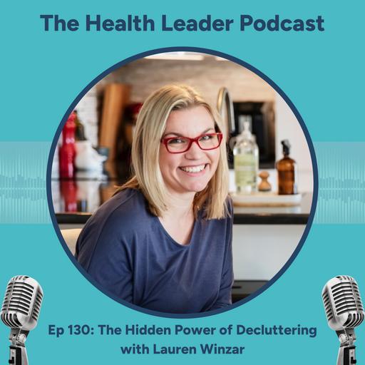 Ep 130: The Hidden Power of Decluttering with Lauren Winzar