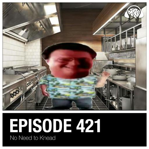 421: No Need to Knead