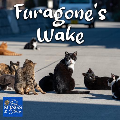 Folk Songs & Stories #301: Furagone's Wake: Zombie Cats and One Wild Party