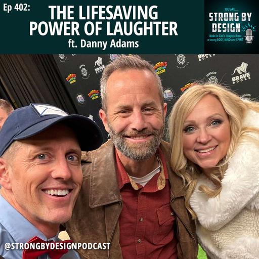 Ep 402 The Lifesaving Power of Laughter ft. Danny Adams