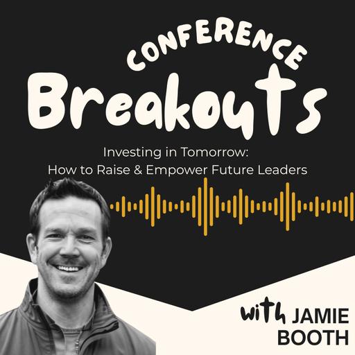 ANC 2025 Breakouts - Jamie Booth (Investing in Tomorrow - How to Raise and Empower Future Leaders)