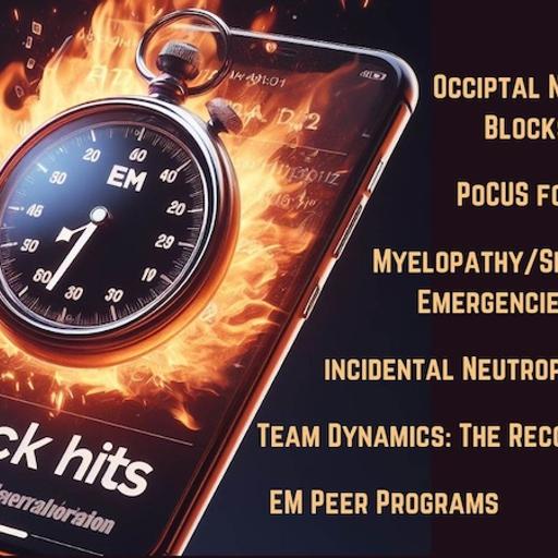 EM Quick Hits 65 Occipital Nerve Block, PoCUS in Pulmonary Embolism, Myelopathy, Team Resuscitation, Incidental Neutropenia, Peer Programs
