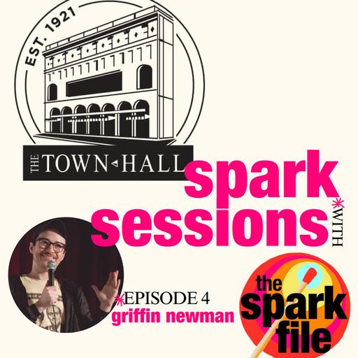 S6E4 - Griffin Newman / The Town Hall Spark Sessions