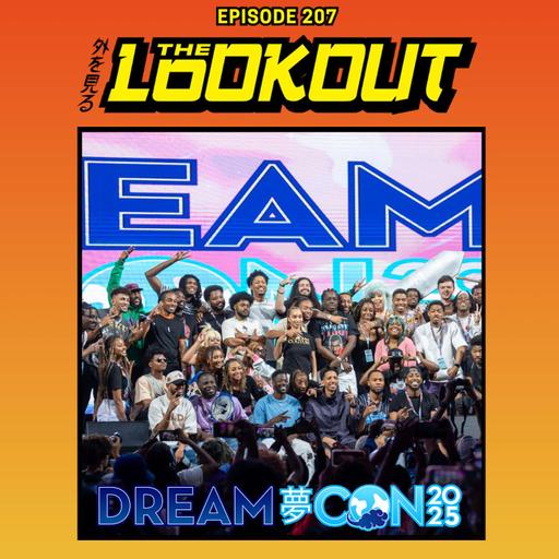 The Lookout: Episode 207 – Dream Con 2025 Recap