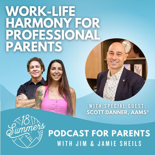 Work-Life Harmony for Professional Parents with Scott Danner, AAMS®