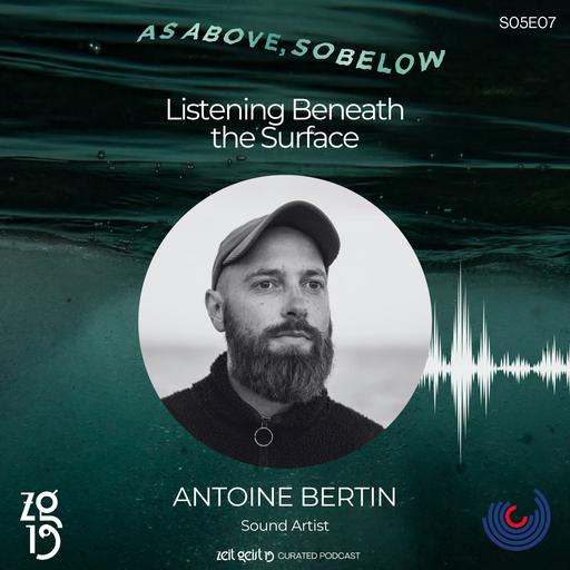 Antoine Bertin. Listening Beneath the Surface