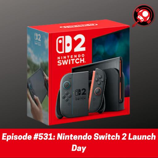 #531: Nintendo Switch 2 Launch Day