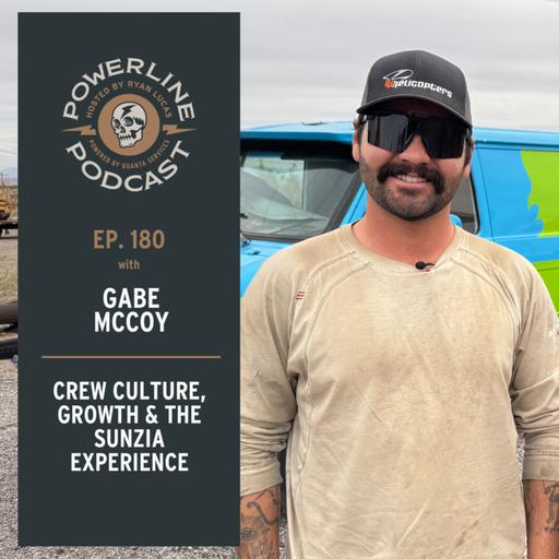 180 | Leading from the Ground Up | Gabe McCoy on Crew Culture, Growth & the SunZia Experience