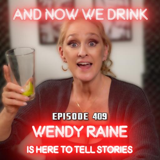 And Now We Drink Episode 409: With Wendy Raine