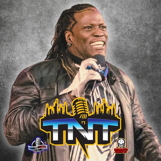 TNT #98: R-Truth WWE Release, Mariah May Leaves AEW, Money In The Bank/Worlds Collide Discussion
