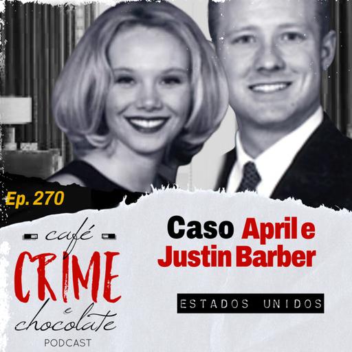270 - Caso April e Justin Barber | EUA