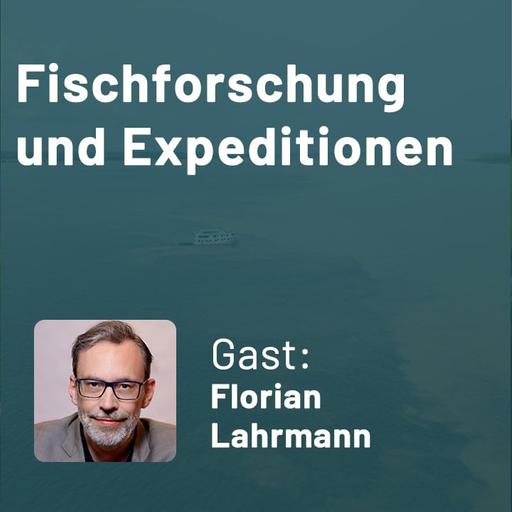 410: Fischforschung und Expeditionen - Einblick in die Welt der neuen Arten (Florian Lahrmann)