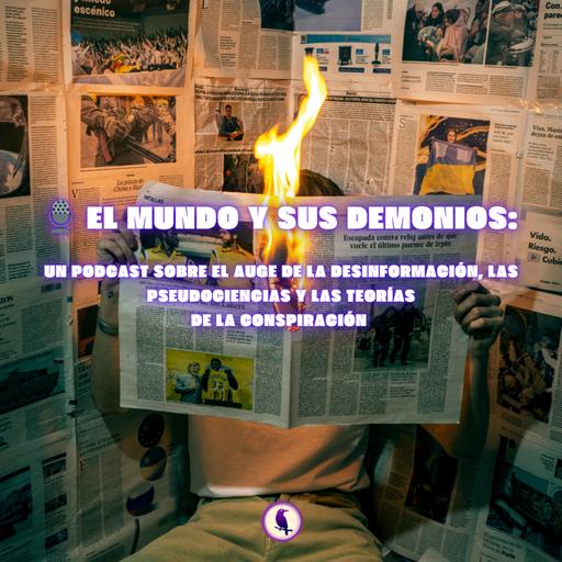 🎙️ El mundo y sus demonios: un episodio sobre el auge de la desinformación, la conspiración y la pseudociencia