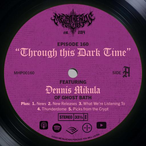Metalheads Podcast Episode #160: Through this Dark Time