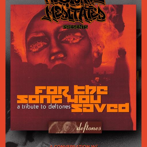 (A Tribute to Deftones) For the Song You Saved w/ Robert "Woody" Nelson - Ep 278