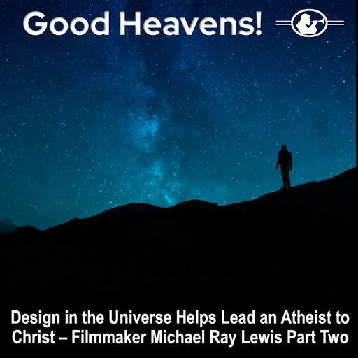 Filmmaker Michael Ray Lewis Part 2 - Design in the Universe Helps Lead an Atheist to Christ