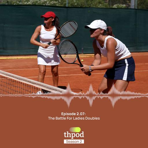 THPod 2.07: The Battle for Ladies Doubles