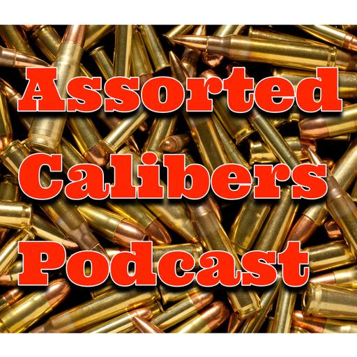 Assorted Calibers Podcast Ep 348: Mostly Bad News. Mostly.