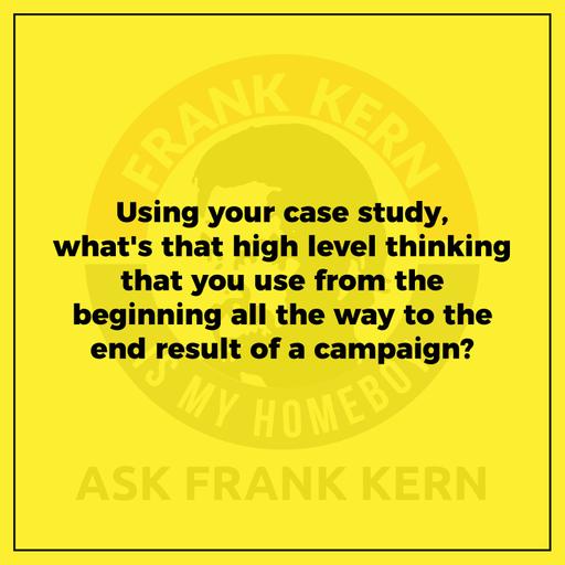 Using your case study, what's that high level thinking that you use from the beginning all the way to the end result of a campaign?