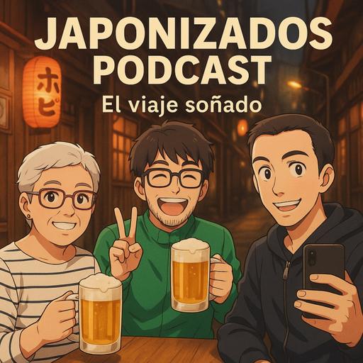 Japonizados Podcast - El viaje soñado a Japón (Parte 1)