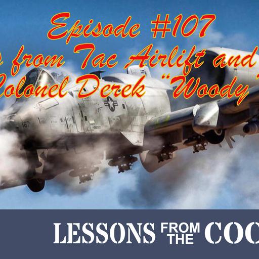 Episode #107 – Hercules to Hawgs: Flying Both Ends of the Fight with Col. Derek “Woody” Oaks