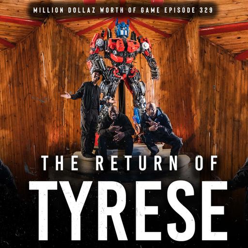 TYRESE: MILLION DOLLAZ WORTH OF GAME EPISODE 329