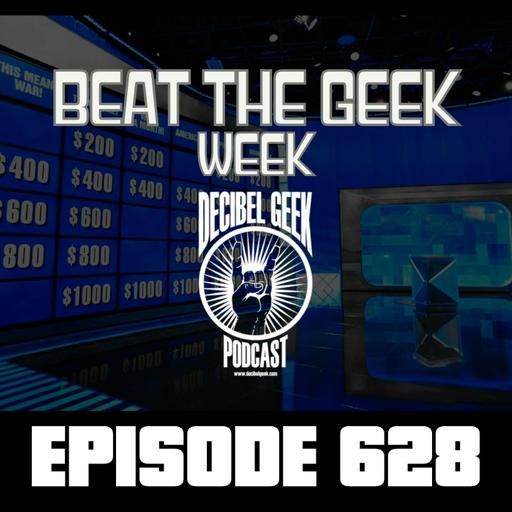 Beat the Geek Week - Ep628