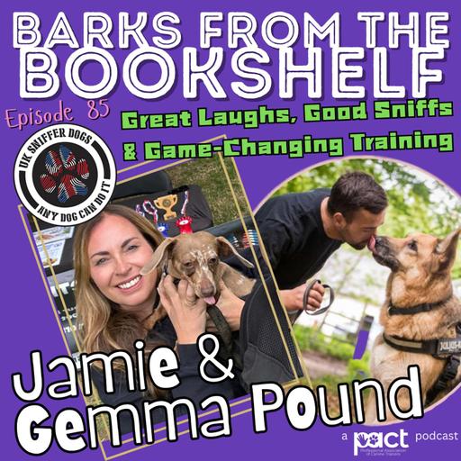 #85: Jamie & Gemma Pound from UK Sniffer Dogs: Great Laughs, Good Sniffs & Game-Changing Training