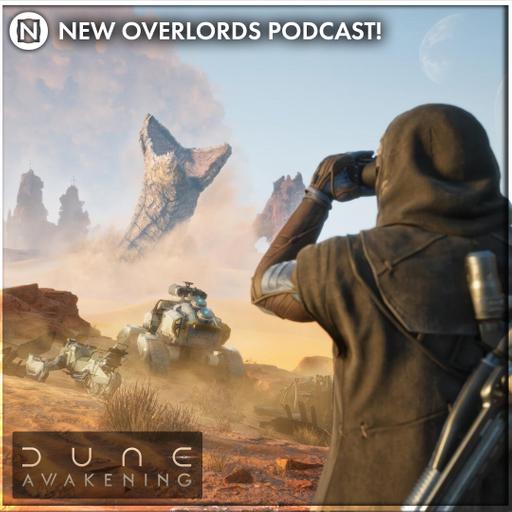 New Overlords Podcast 562: Dune Awakening Head Start