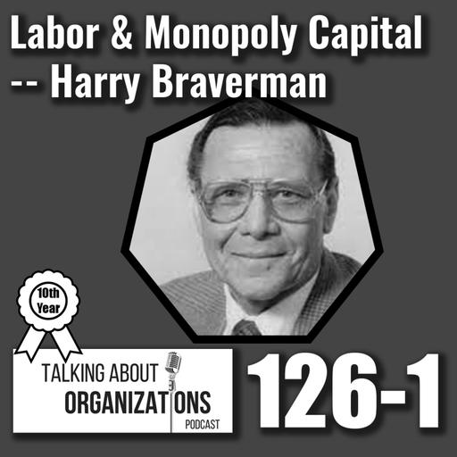 126: Labor and Monopoly Capital -- Harry Braverman (Part 1)