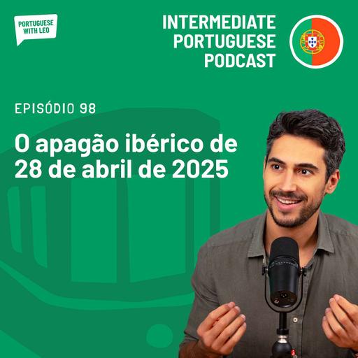 Ep. 98 - O apagão ibérico de 28 de abril de 2025