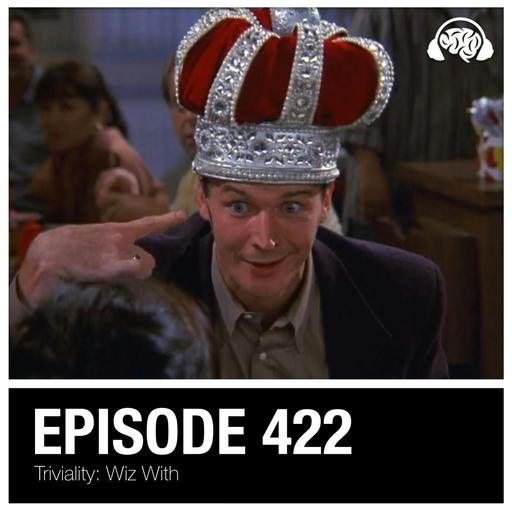 422: Triviality: Wiz With