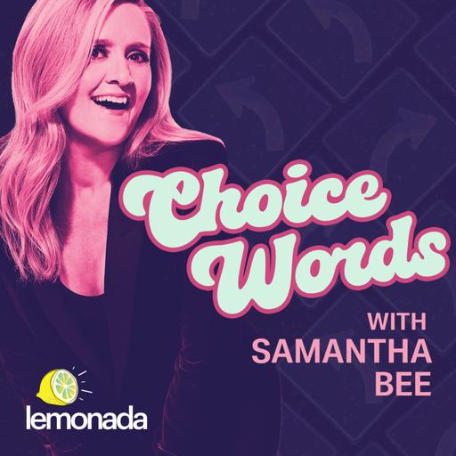 Listen Now: Choice Words with Samantha Bee (feat. Connie Britton)