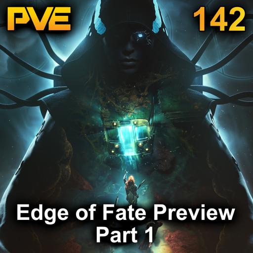 Edge of Fate Preview - Ep 142 Part 1