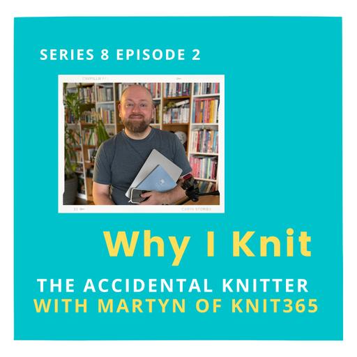 The accidental knitter with Martyn of Knit365