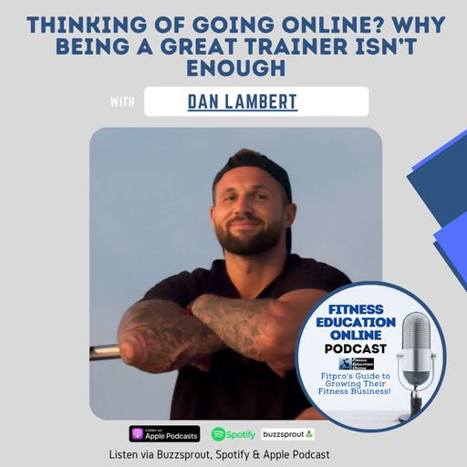 Ep 246: Thinking of Going Online? Why Being a Great Trainer Isn’t Enough (with Dan Lambert)”