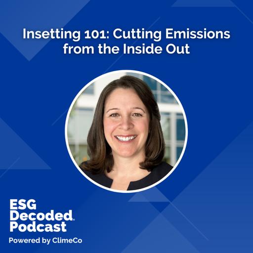 Insetting 101: Cutting Emissions from the Inside Out | ESG Decoded Podcast #168