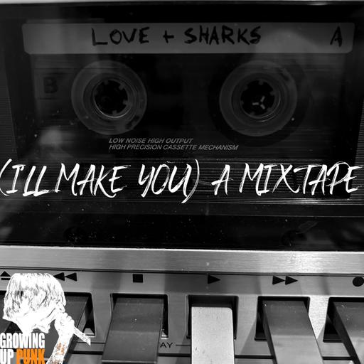 (I'll Make You) A Mixtape: Love + Sharks