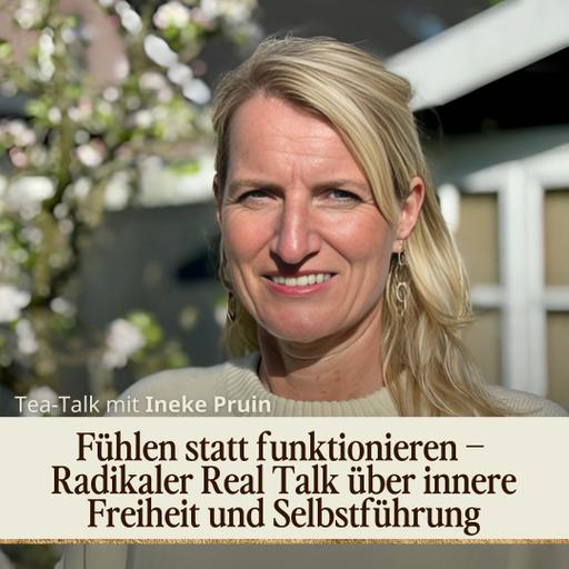 Fühlen statt funktionieren – Radikaler Real Talk über innere Freiheit und Selbstführung