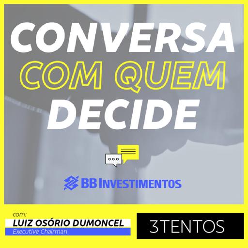 Conversa com Quem Decide - BB-BI | Luiz Osório Dumoncel - 3Tentos | BB