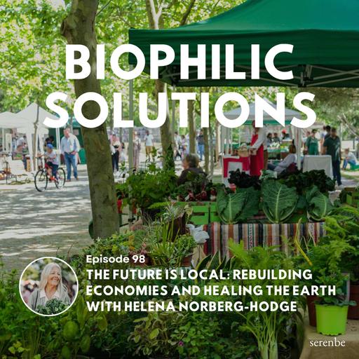 The Future Is Local: Rebuilding Economies and Healing the Earth with Helena Norberg-Hodge