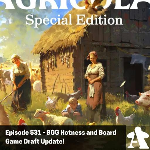 Episode 531 - BGG Hotness + Board Game Draft Update!