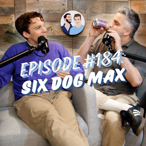 #184 - Six Dog Max