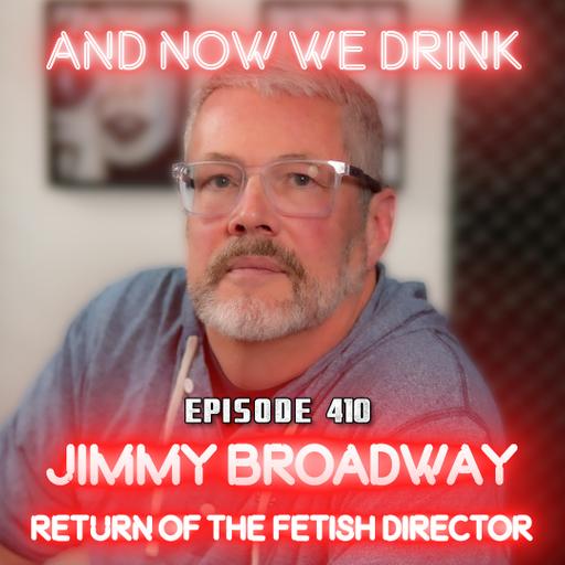 And Now We Drink Episode 410: With Jimmy Broadway